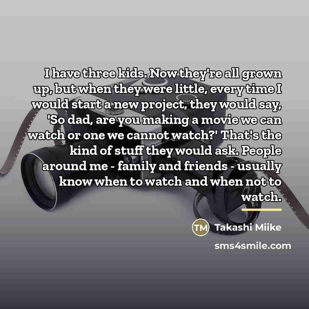 “I have three kids. Now they're all grown up, but…” quote by Takashi Miike