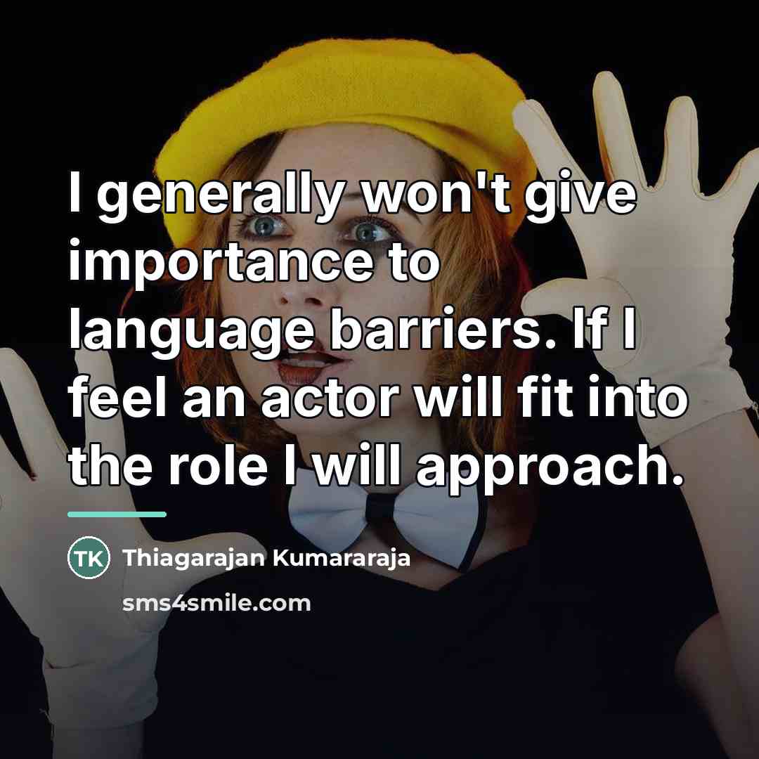 “I generally won't give importance to language barriers. If I…” quote by Thiagarajan Kumararaja