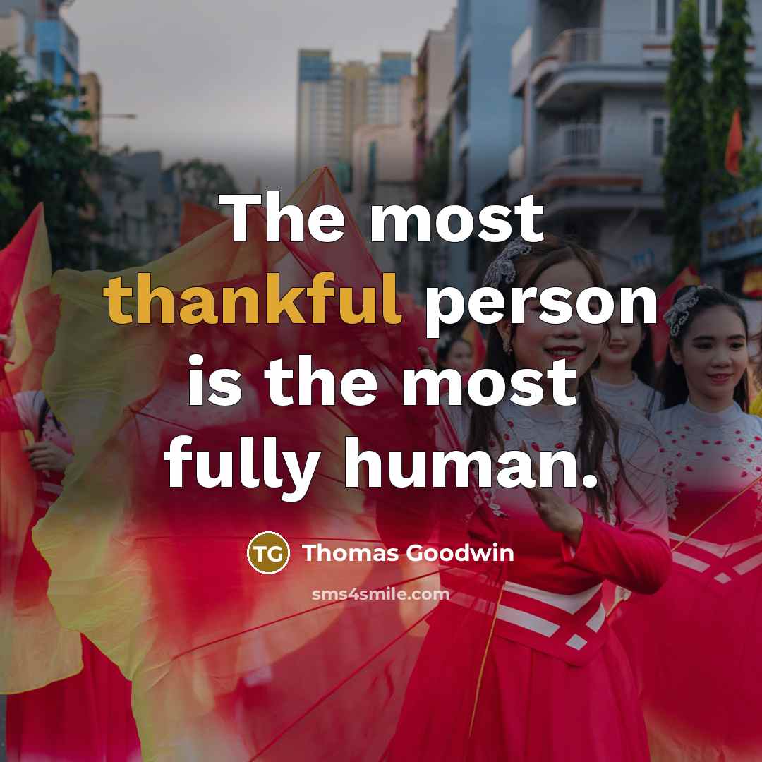 “The most thankful person is the most fully human.…” quote by Thomas Goodwin