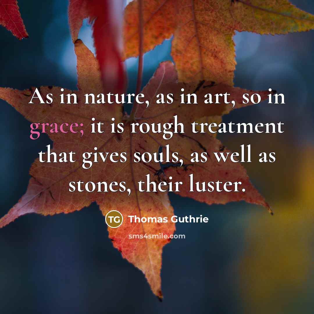 “As in nature, as in art, so in grace; it…” quote by Thomas Guthrie