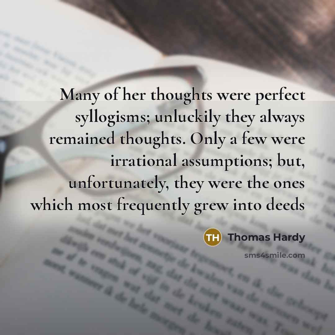 “Many of her thoughts were perfect syllogisms; unluckily they always…” quote by Thomas Hardy