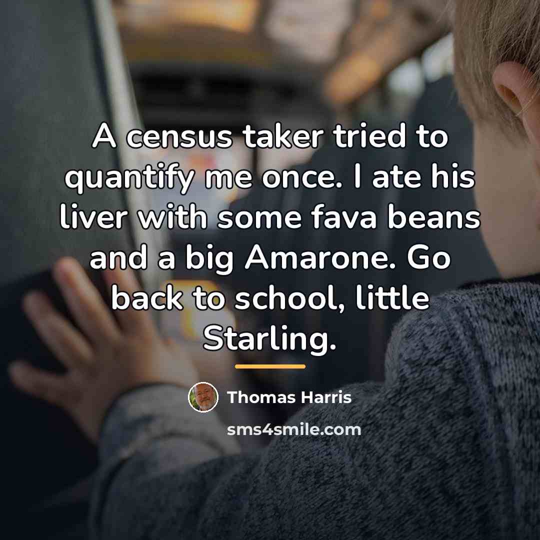 “A census taker tried to quantify me once. I ate…” quote by Thomas Harris