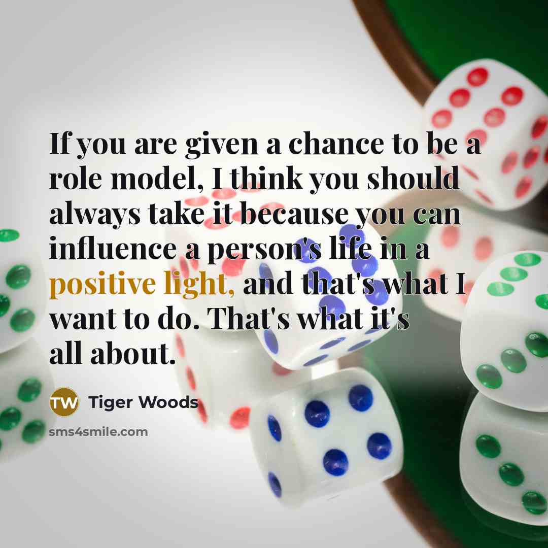 “If you are given a chance to be a role…” quote by Tiger Woods