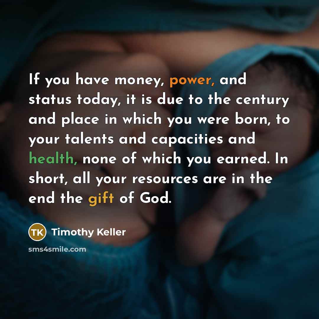 “If you have money, power, and status today, it is…” quote by Timothy Keller