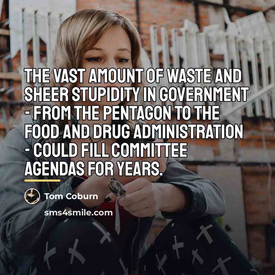 “The vast amount of waste and sheer stupidity in government…” quote by Tom Coburn