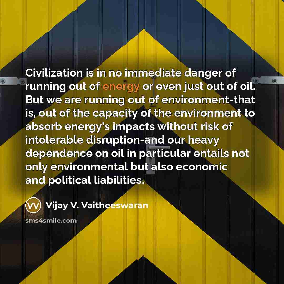 “Civilization is in no immediate danger of running out of…” quote by Vijay V. Vaitheeswaran