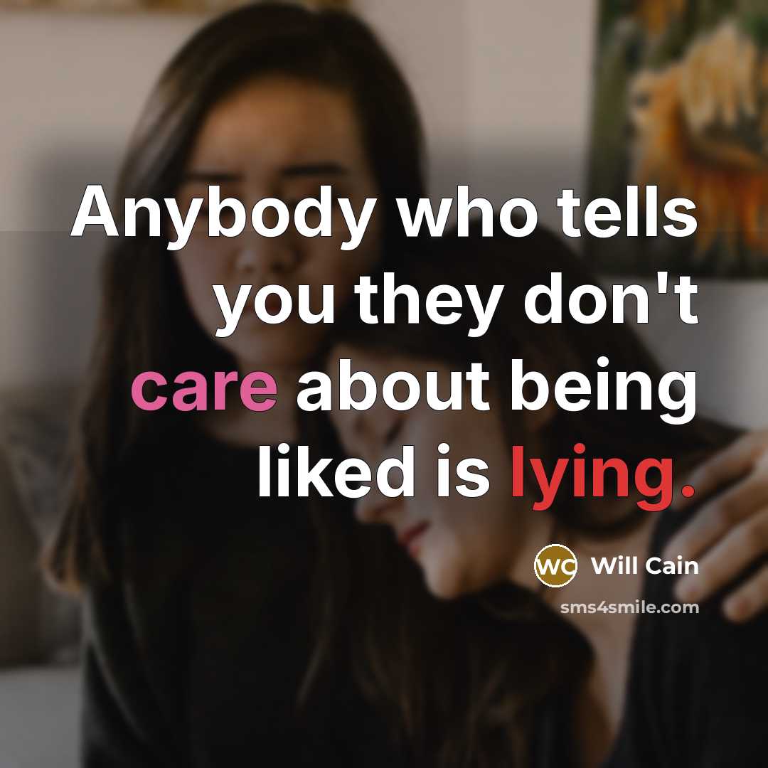 “Anybody who tells you they don't care about being liked…” quote by Will Cain