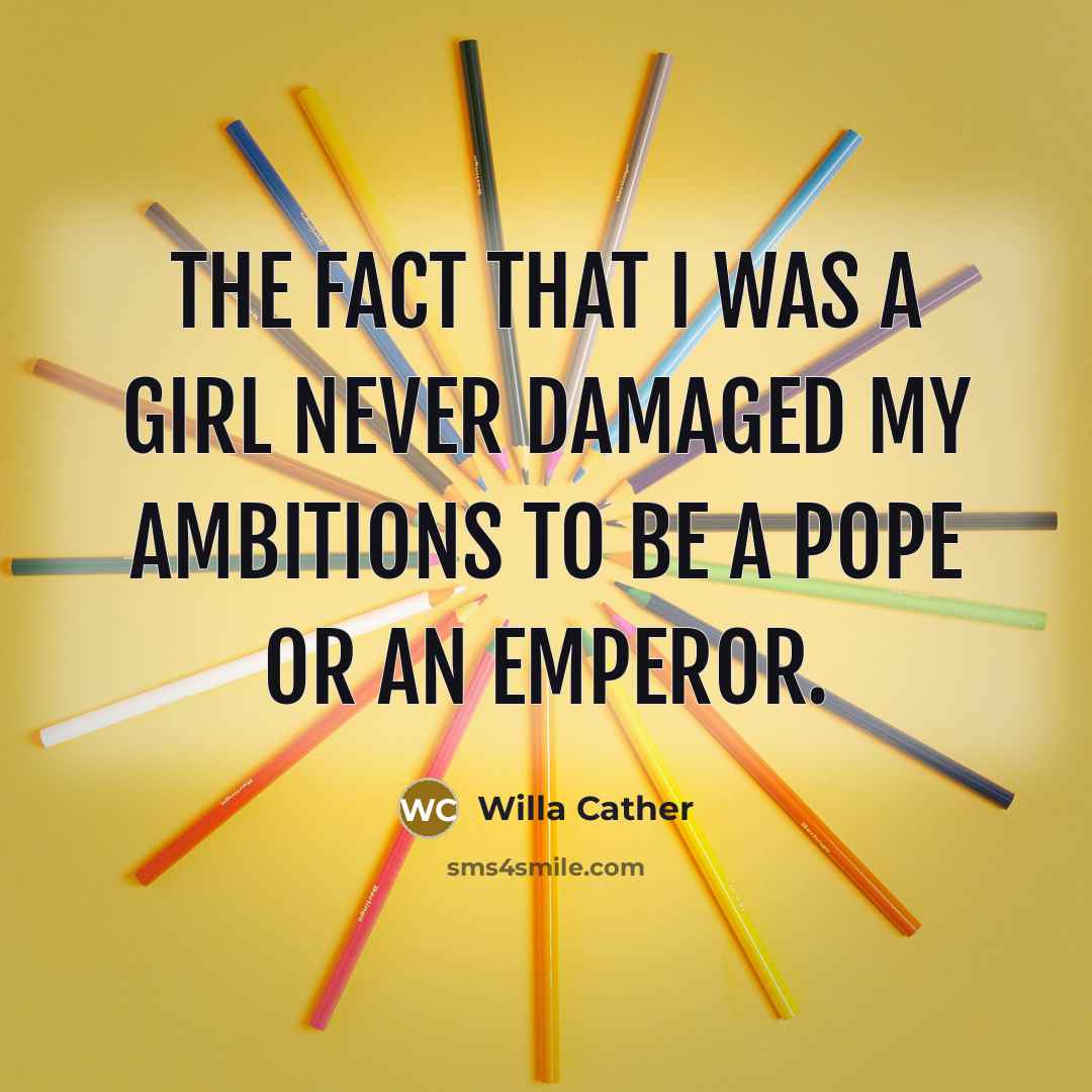 “The fact that I was a girl never damaged my…” quote by Willa Cather