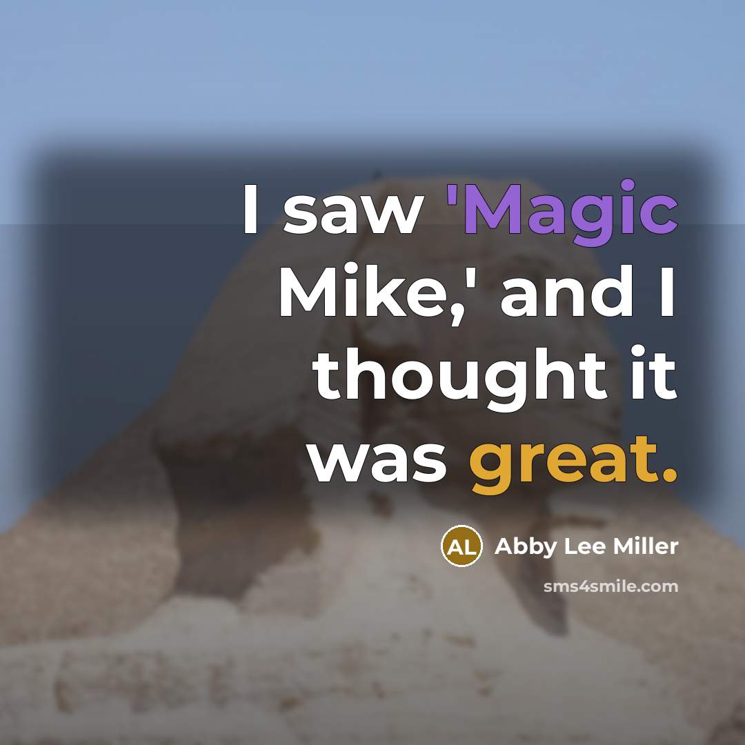 “I saw 'Magic Mike,' and I thought it was great.…” quote by Abby Lee Miller