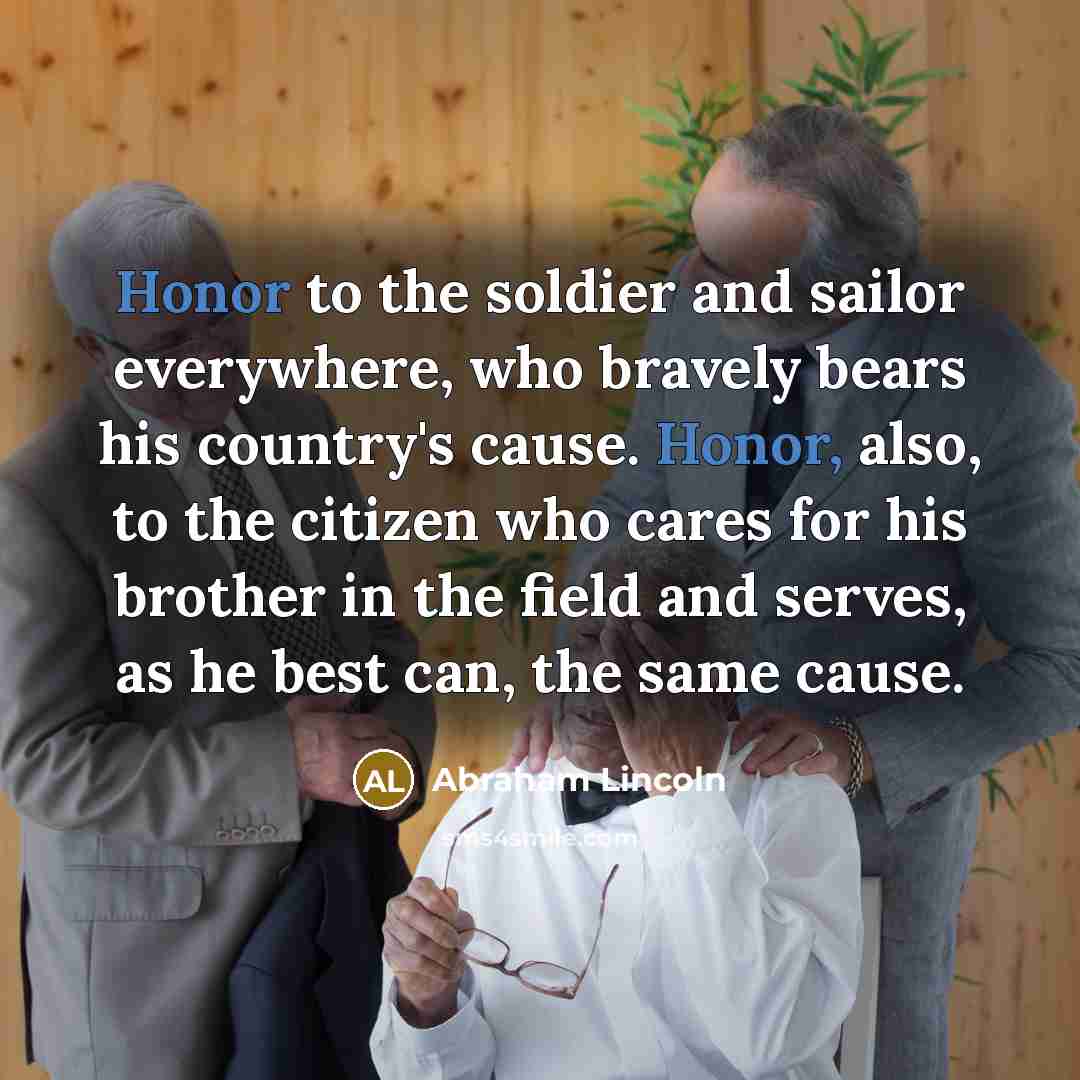 “Honor to the soldier and sailor everywhere, who bravely bears…” quote by Abraham Lincoln