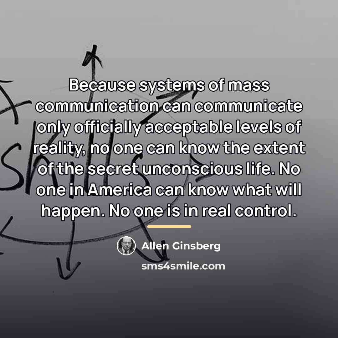 “Because systems of mass communication can communicate only officially acceptable…” quote by Allen Ginsberg
