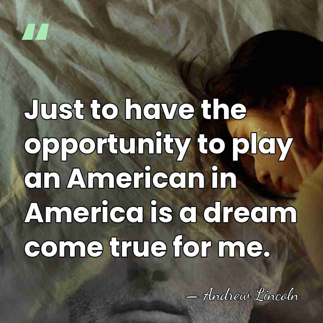 Just to have the opportunity to play an American in America is&hellip; - Andrew Lincoln