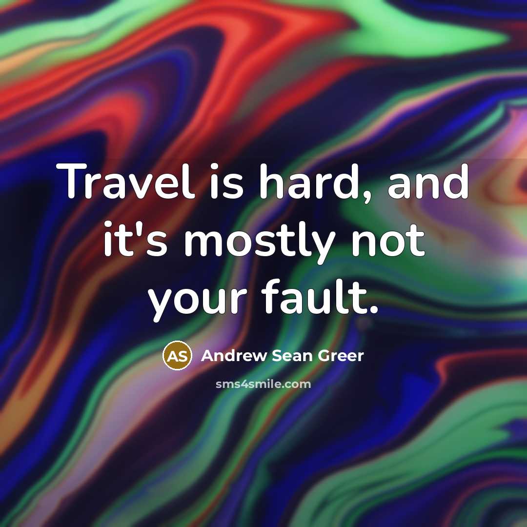 “Travel is hard, and it's mostly not your fault.…” quote by Andrew Sean Greer