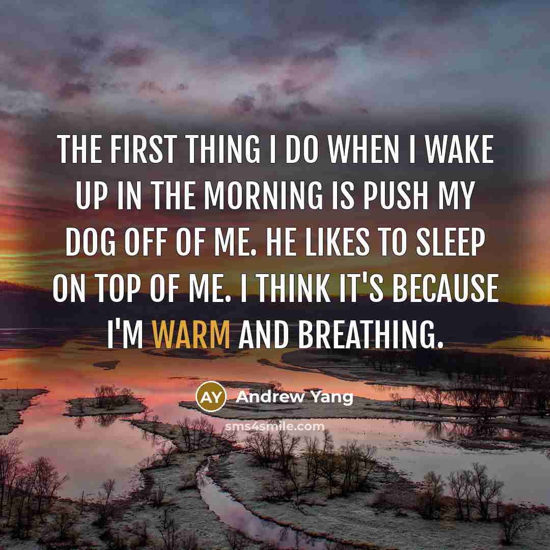 “The first thing I do when I wake up in…” quote by Andrew Yang