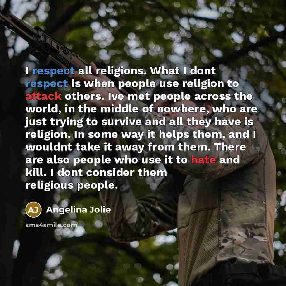 “I respect all religions. What I dont respect is when…” quote by Angelina Jolie