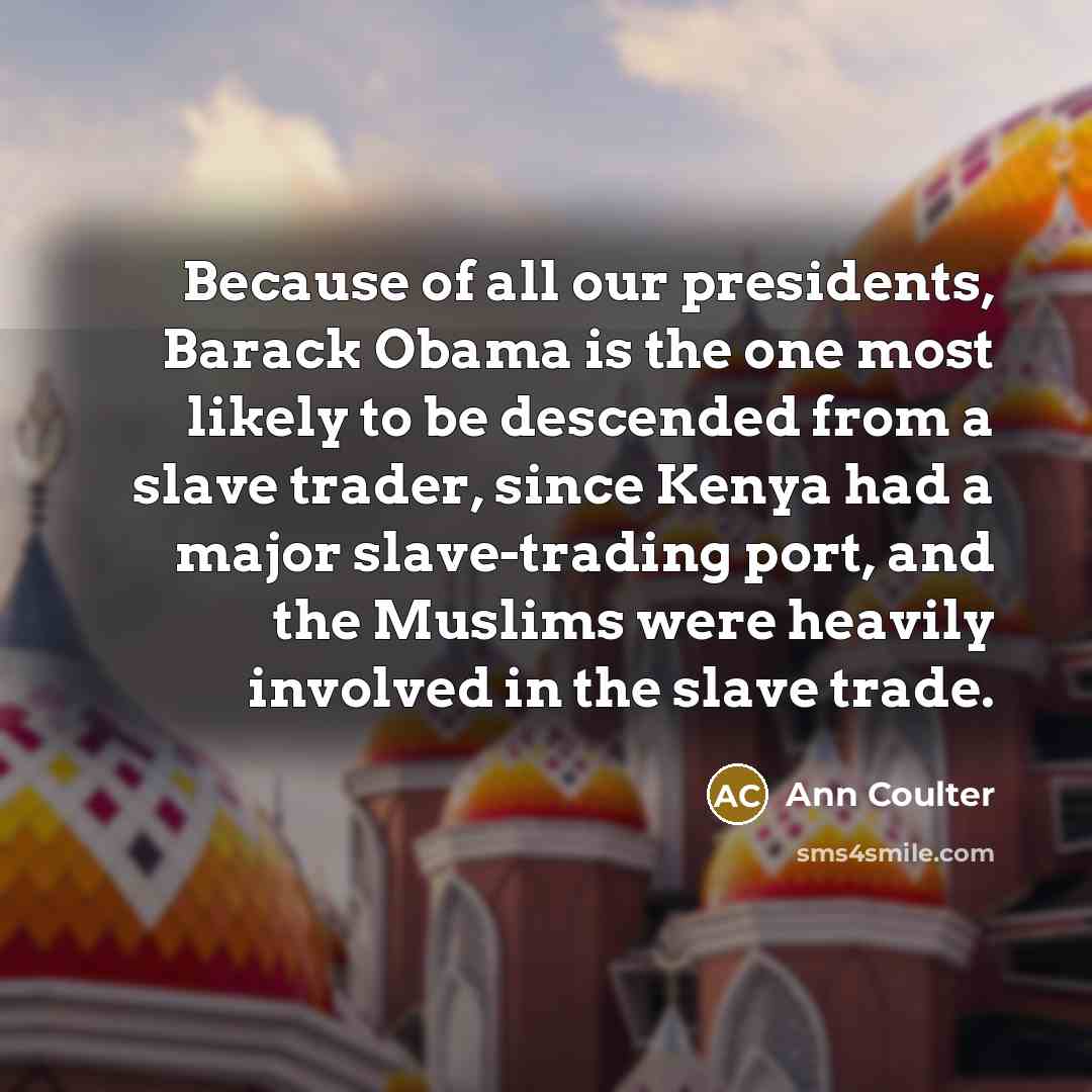 “Because of all our presidents, Barack Obama is the one…” quote by Ann Coulter