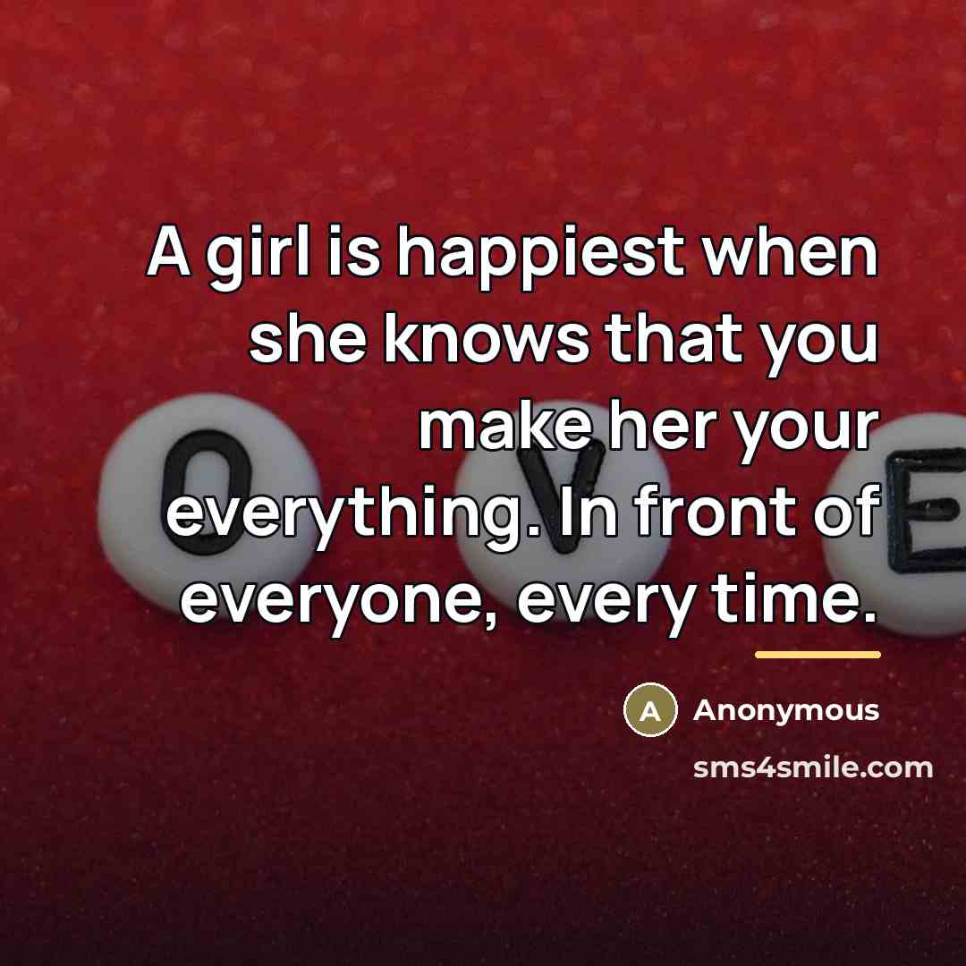 “A girl is happiest when she knows that you make…” quote by Anonymous