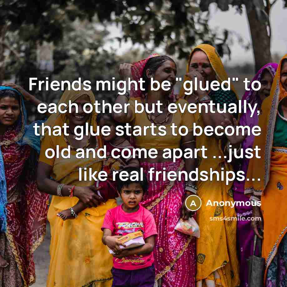 “Friends might be "glued" to each other but eventually, that…” quote by Anonymous