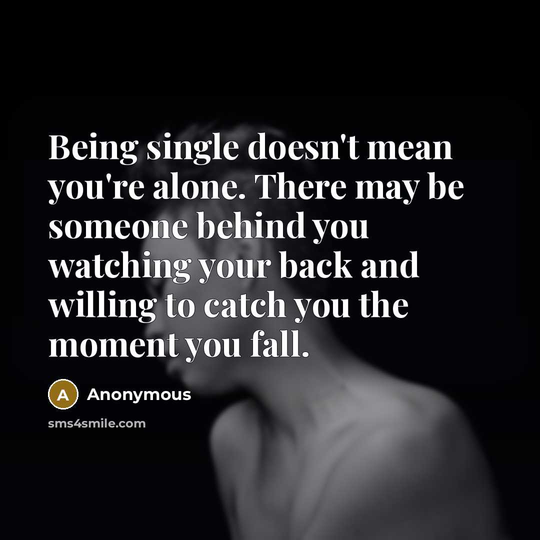 “Being single doesn't mean you're alone. There may be someone…” quote by Anonymous