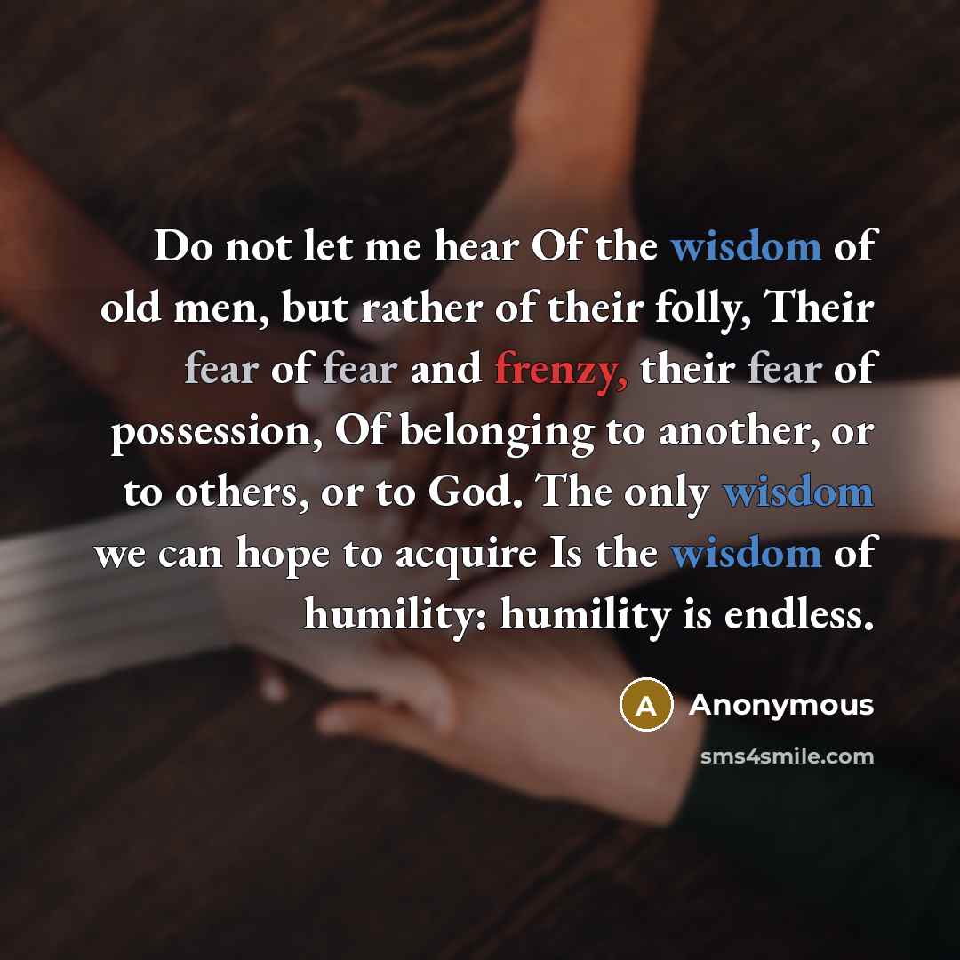 “Do not let me hear Of the wisdom of old…” quote by Anonymous