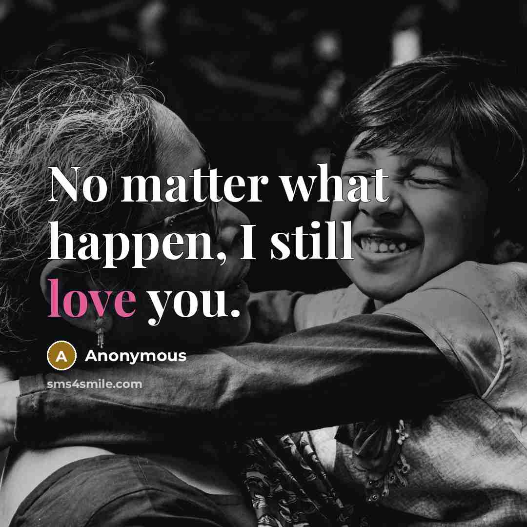 “No matter what happen, I still love you.…” quote by Anonymous