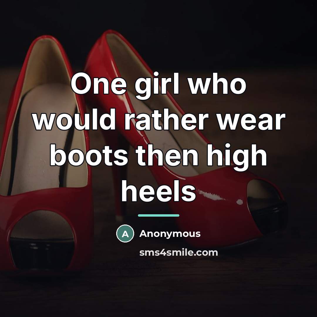 “One girl who would rather wear boots then high heels…” quote by Anonymous
