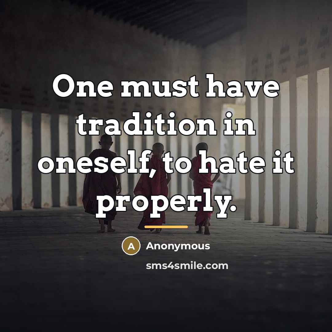 “One must have tradition in oneself, to hate it properly.…” quote by Anonymous