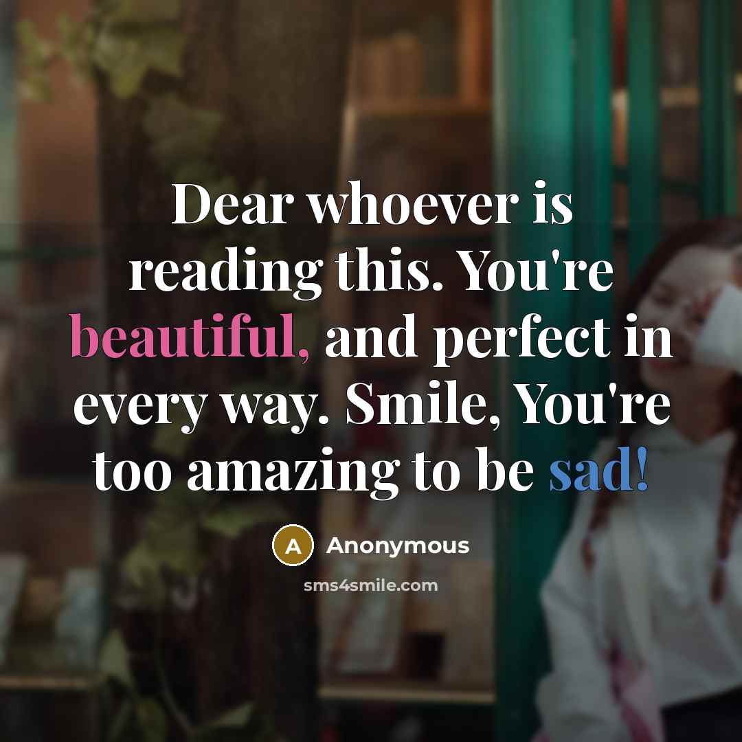 “Dear whoever is reading this. You're beautiful, and perfect in…” quote by Anonymous