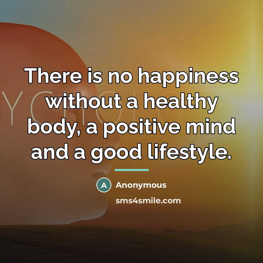“There is no happiness without a healthy body, a positive…” quote by Anonymous