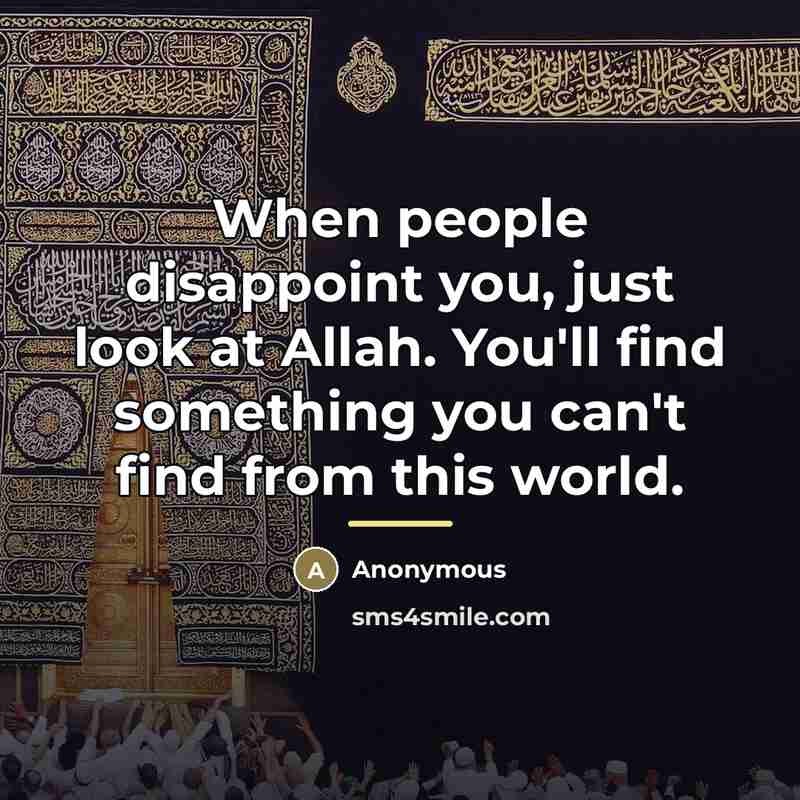 “When people disappoint you, just look at Allah. You'll find…” quote by Anonymous