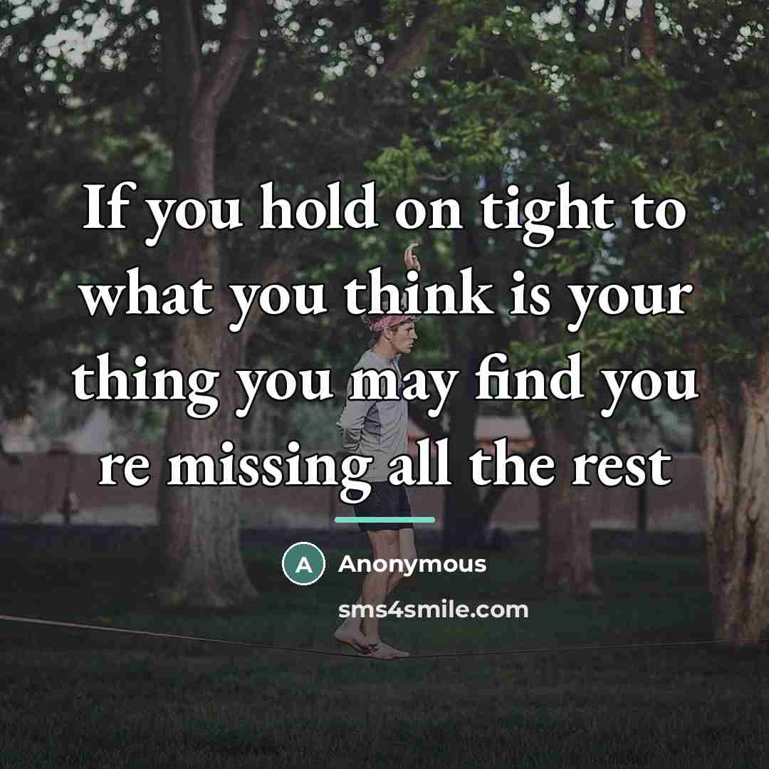 “If you hold on tight to what you think is…” quote by Anonymous