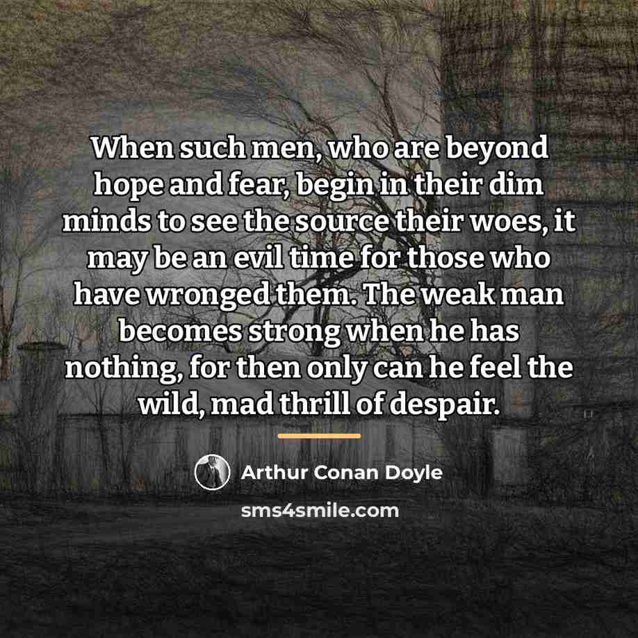 “When such men, who are beyond hope and fear, begin…” quote by Arthur Conan Doyle