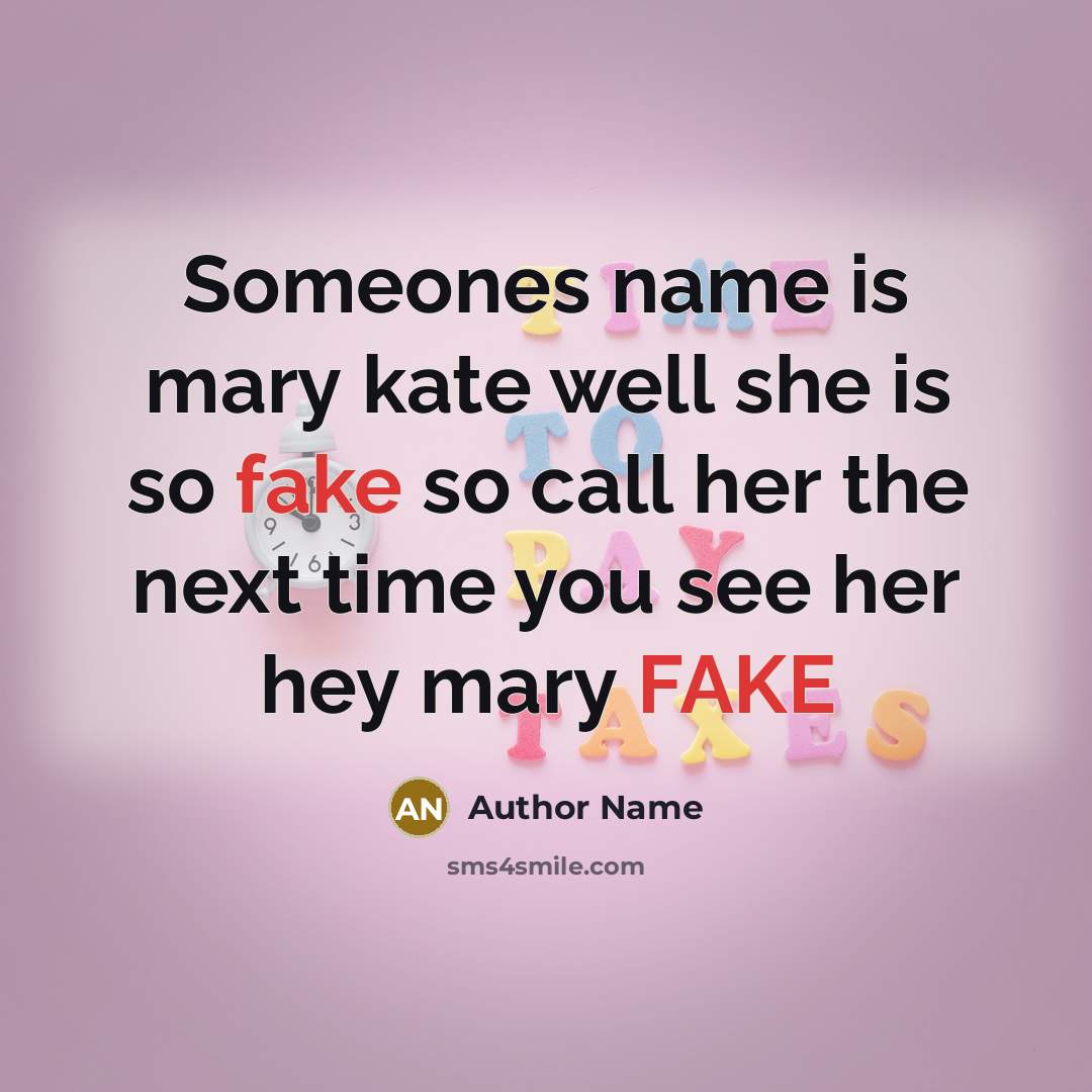 “Someones name is mary kate well she is so fake…” quote by Author Name