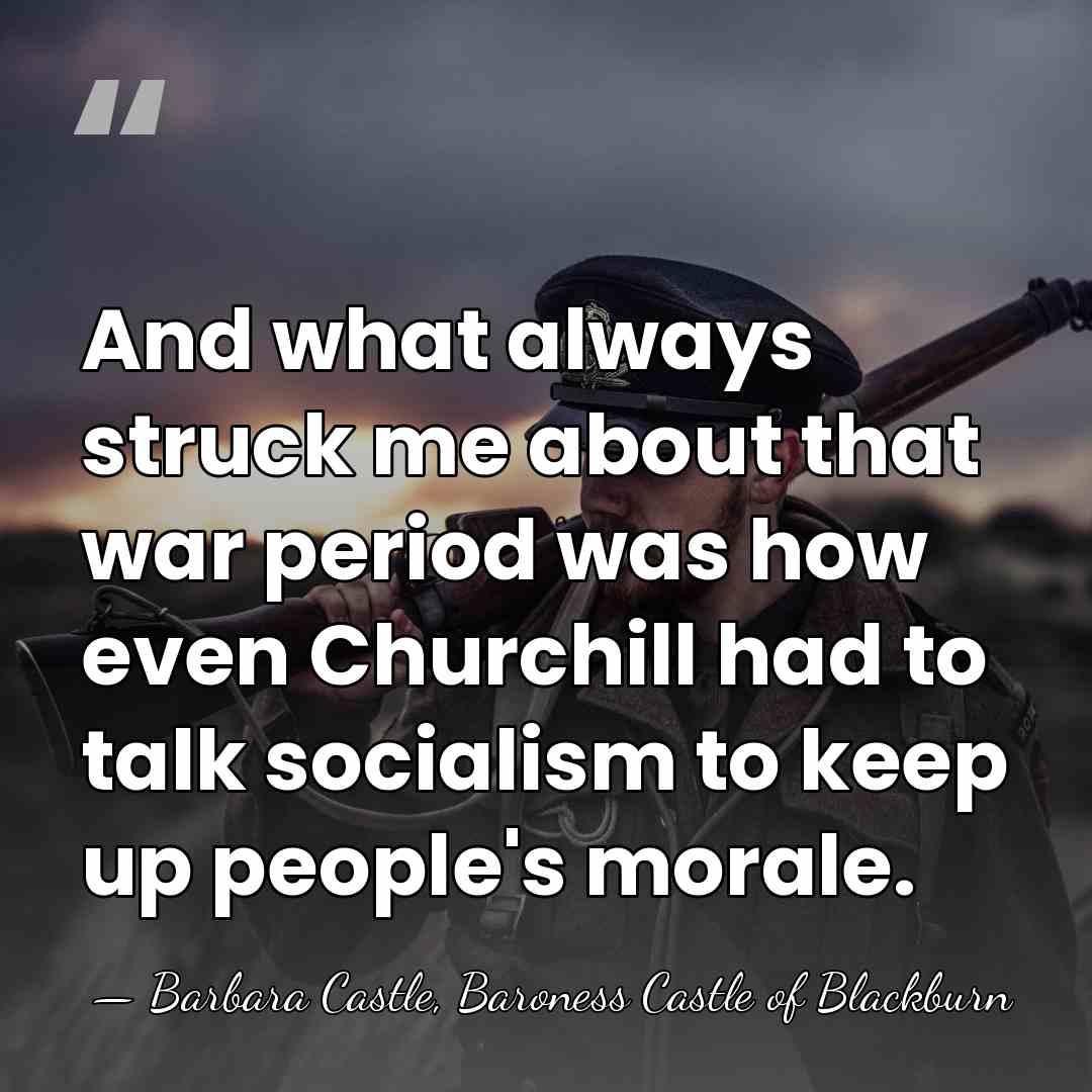 And what always struck me about that war period was how even&hellip; - Barbara Castle, Baroness Castle of Blackburn