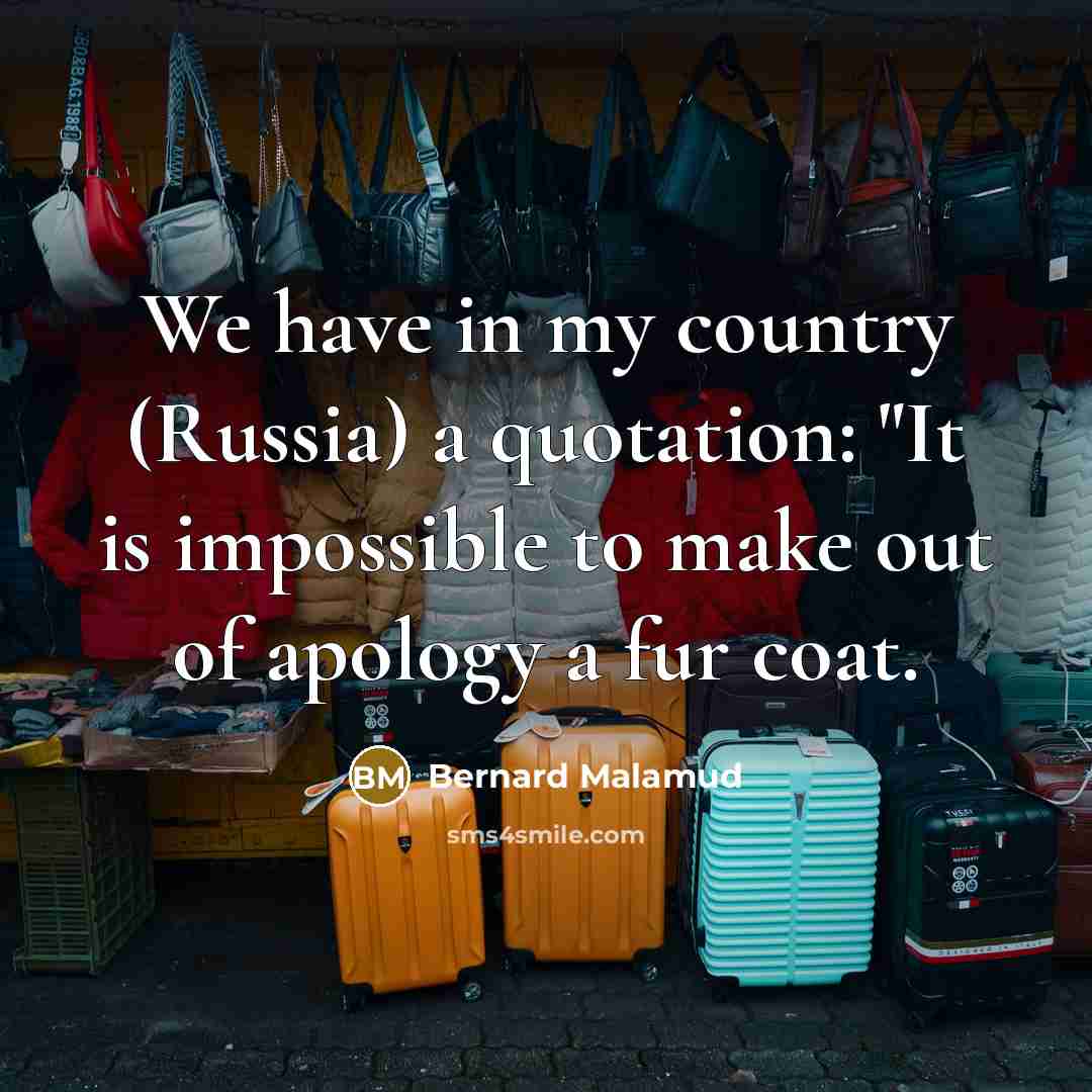 “We have in my country (Russia) a quotation: "It is…” quote by Bernard Malamud
