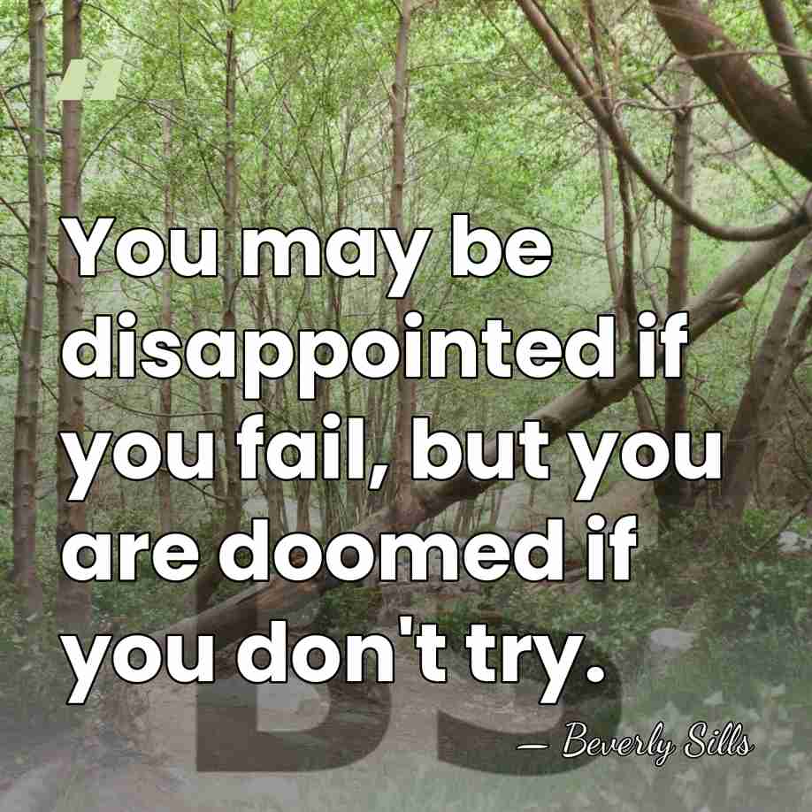 You may be disappointed if you fail, but you are doomed if&hellip; - Beverly Sills