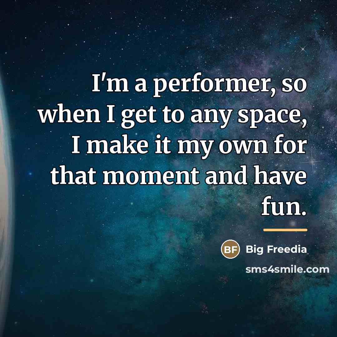 “I'm a performer, so when I get to any space,…” quote by Big Freedia
