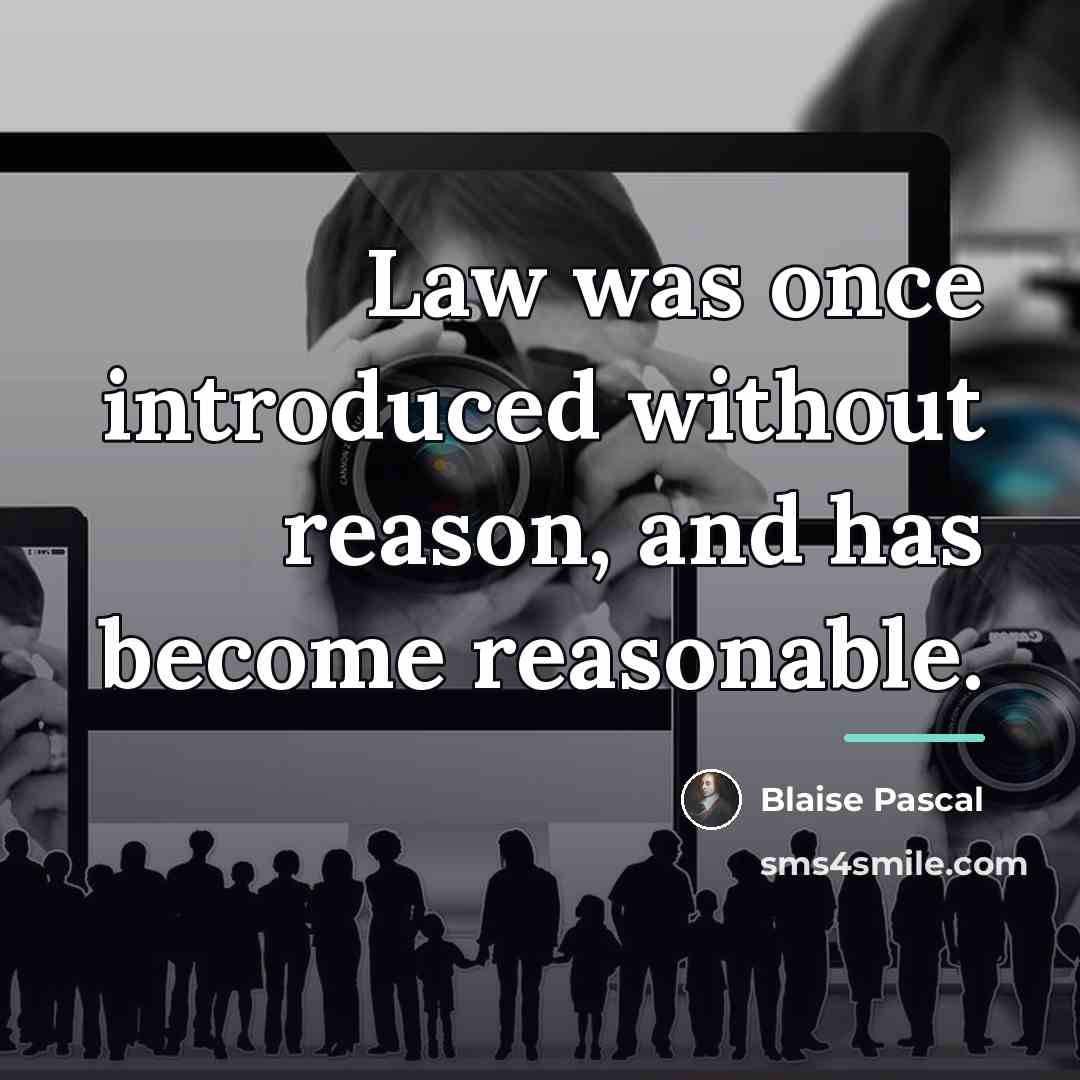 “Law was once introduced without reason, and has become reasonable.…” quote by Blaise Pascal