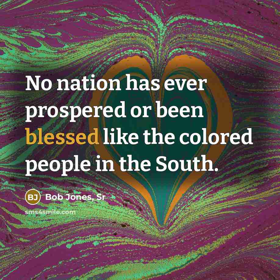 “No nation has ever prospered or been blessed like the…” quote by Bob Jones, Sr