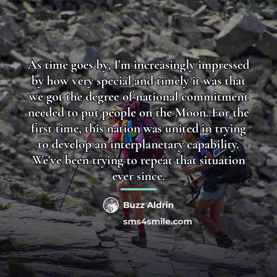 “As time goes by, I'm increasingly impressed by how very…” quote by Buzz Aldrin