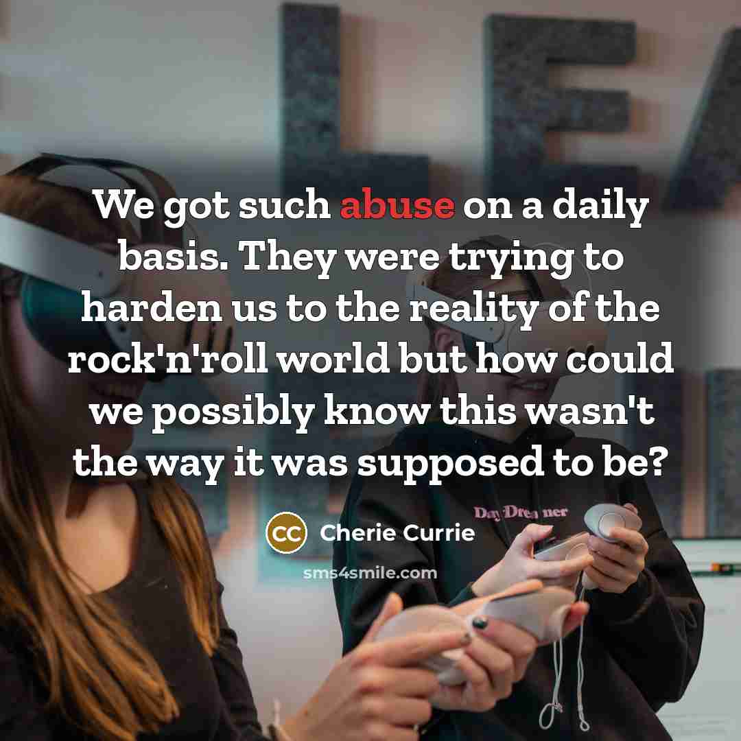 “We got such abuse on a daily basis. They were…” quote by Cherie Currie