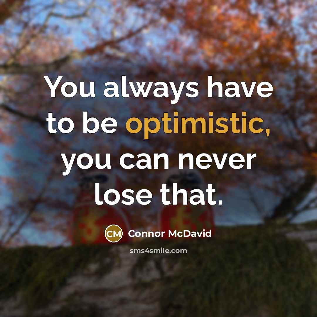 “You always have to be optimistic, you can never lose…” quote by Connor McDavid