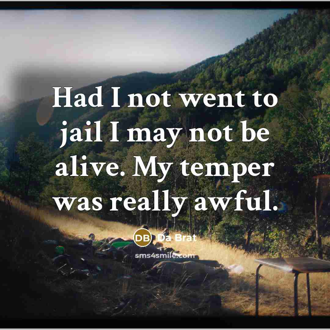 “Had I not went to jail I may not be…” quote by Da Brat