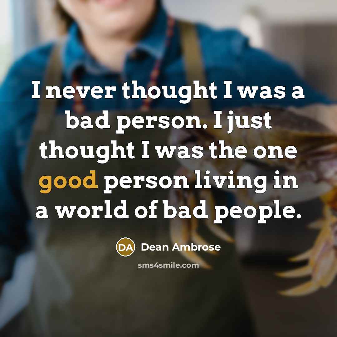 “I never thought I was a bad person. I just…” quote by Dean Ambrose