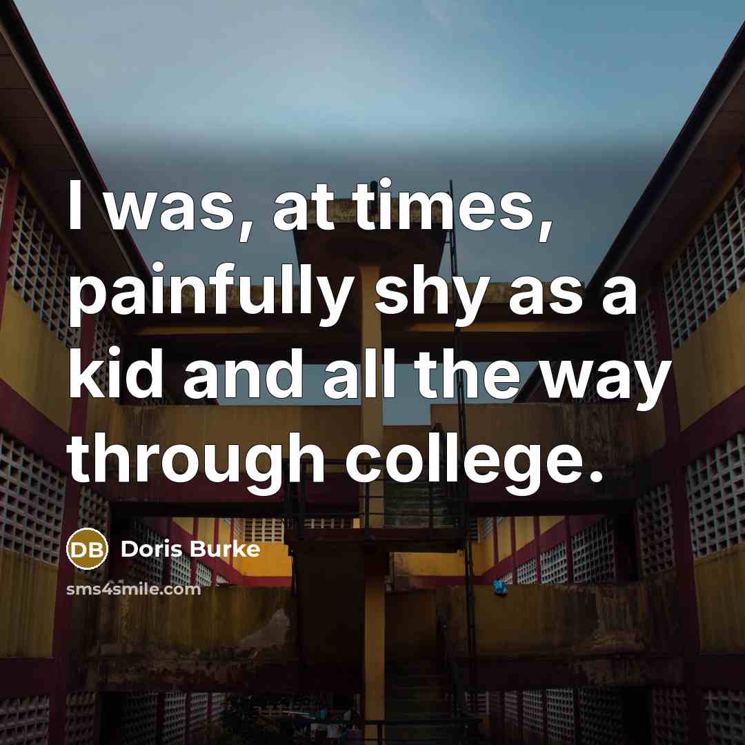 “I was, at times, painfully shy as a kid and…” quote by Doris Burke