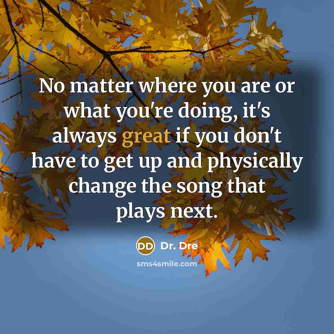 “No matter where you are or what you're doing, it's…” quote by Dr. Dre