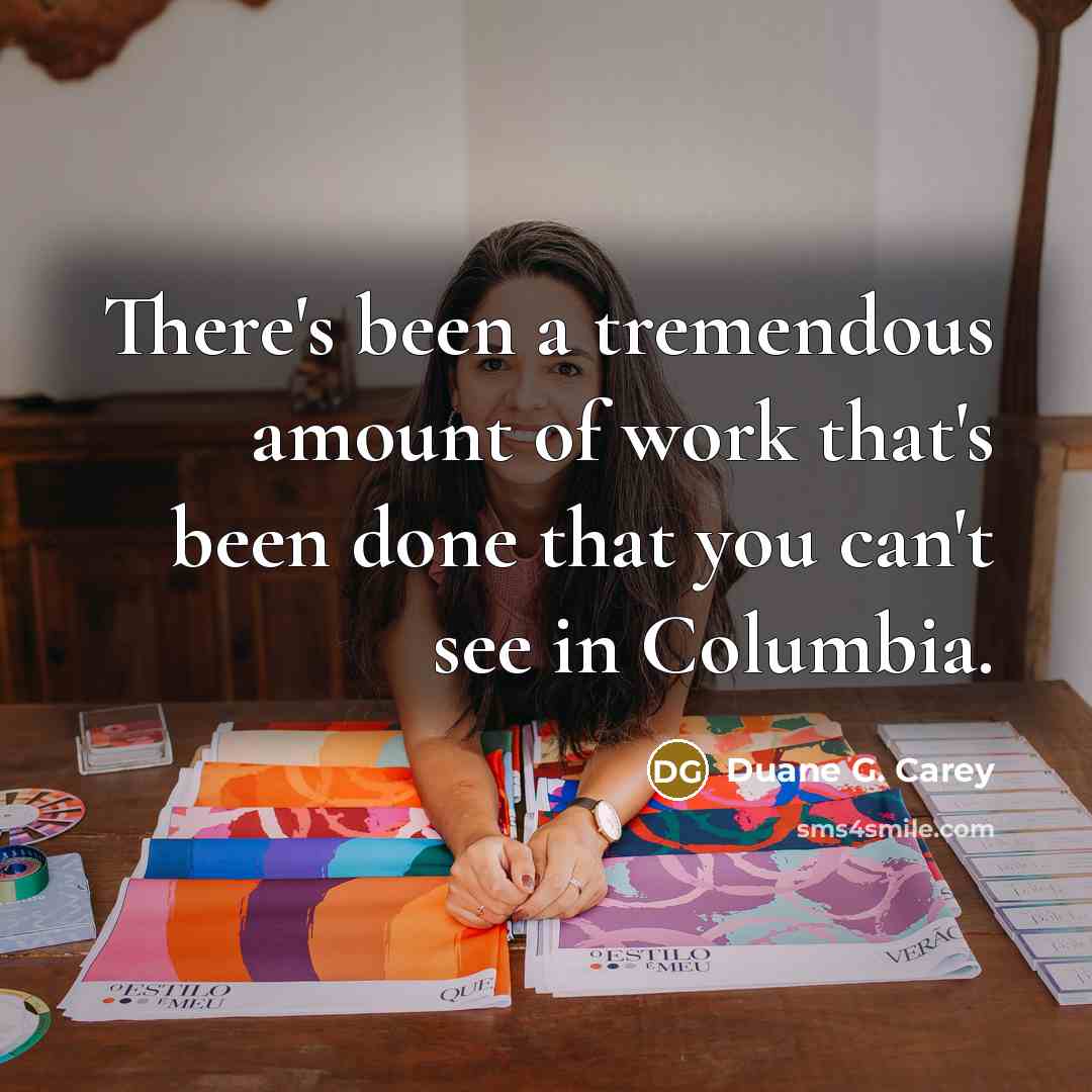 “There's been a tremendous amount of work that's been done…” quote by Duane G. Carey
