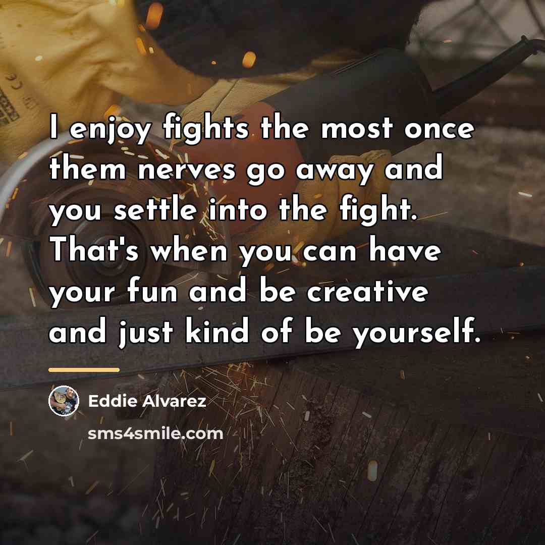 “I enjoy fights the most once them nerves go away…” quote by Eddie Alvarez