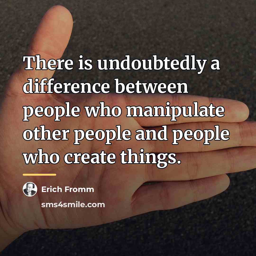 “There is undoubtedly a difference between people who manipulate other…” quote by Erich Fromm