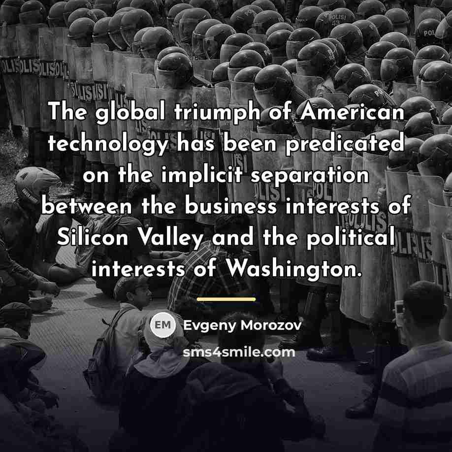 “The global triumph of American technology has been predicated on…” quote by Evgeny Morozov
